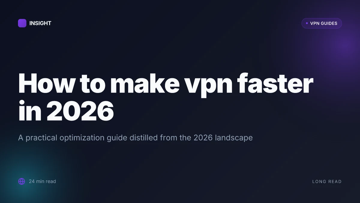 How to make VPN faster in 2026: a practical optimization guide