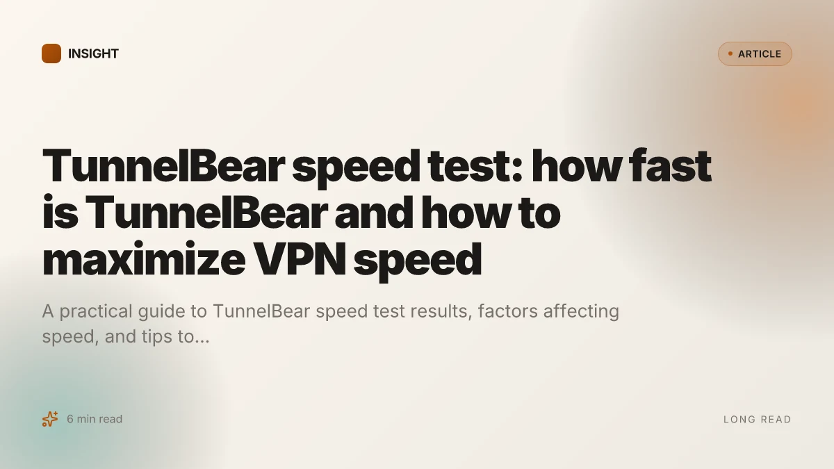TunnelBear speed test: how fast is TunnelBear and how to maximize VPN speed